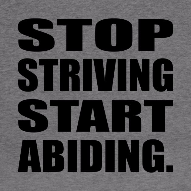 Stop Striving Start Abiding Faith and Jesus by It'sMyTime